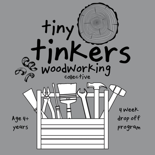 Tiny Tinkers Woodworking Collective (4 week)