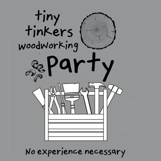 Tiny Tinkers Woodworking Party
